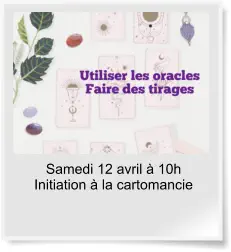 Samedi 12 avril à 10h Initiation à la cartomancie