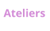 Ateliers